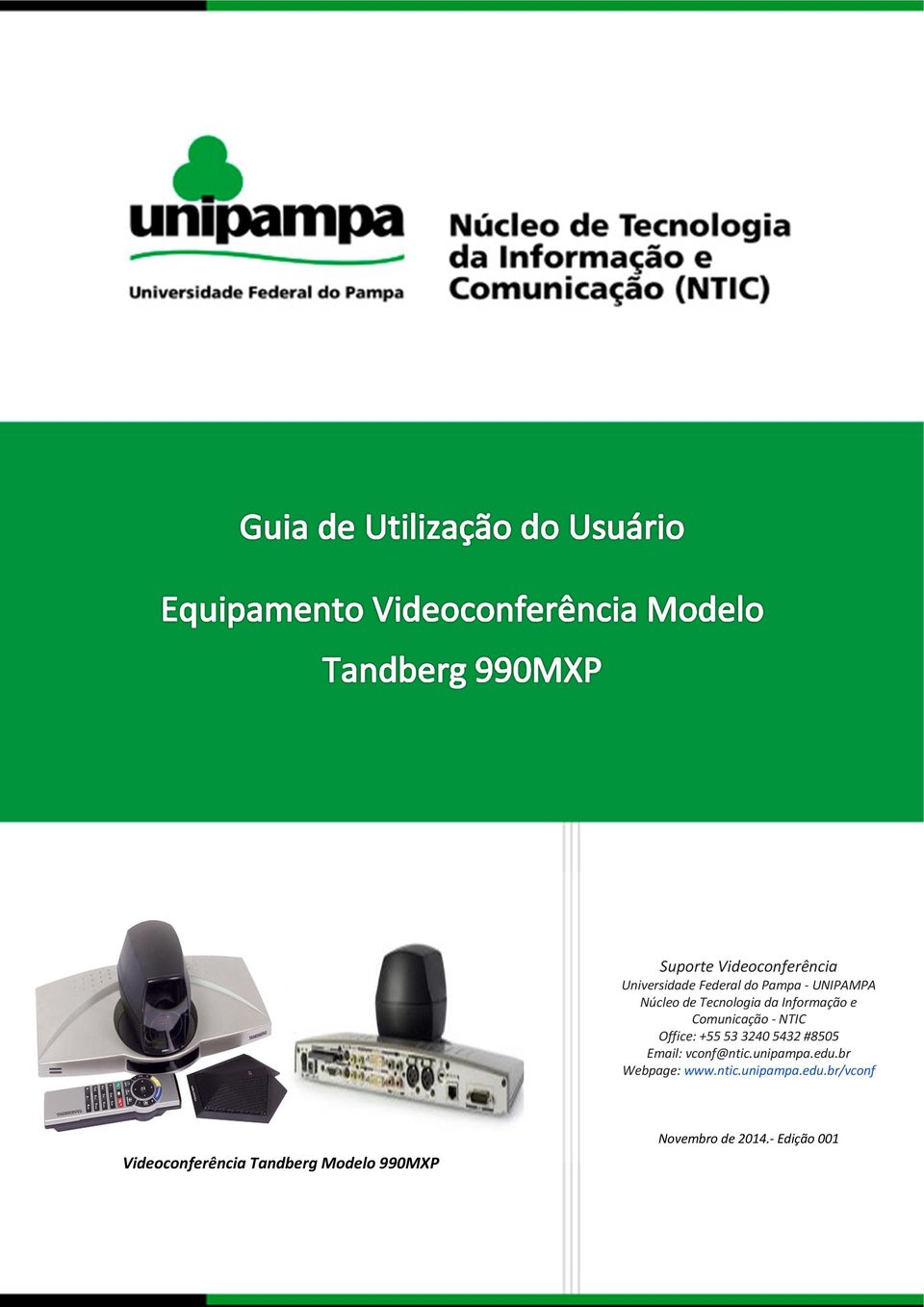 53 3240 5432 #8505 Email: vconf@ntic.unipampa.edu.br Webpage: www.