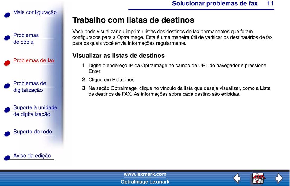 Visualizar as listas de destinos 1 Digite o endereço IP da OptraImage no campo de URL do navegador e pressione Enter. 2 Clique em Relatórios.