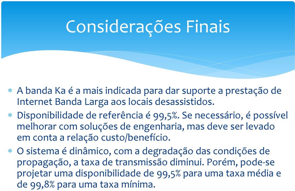 Se necessário, é possível melhorar com soluções de engenharia, mas deve ser levado em conta a relação custo/benefício.