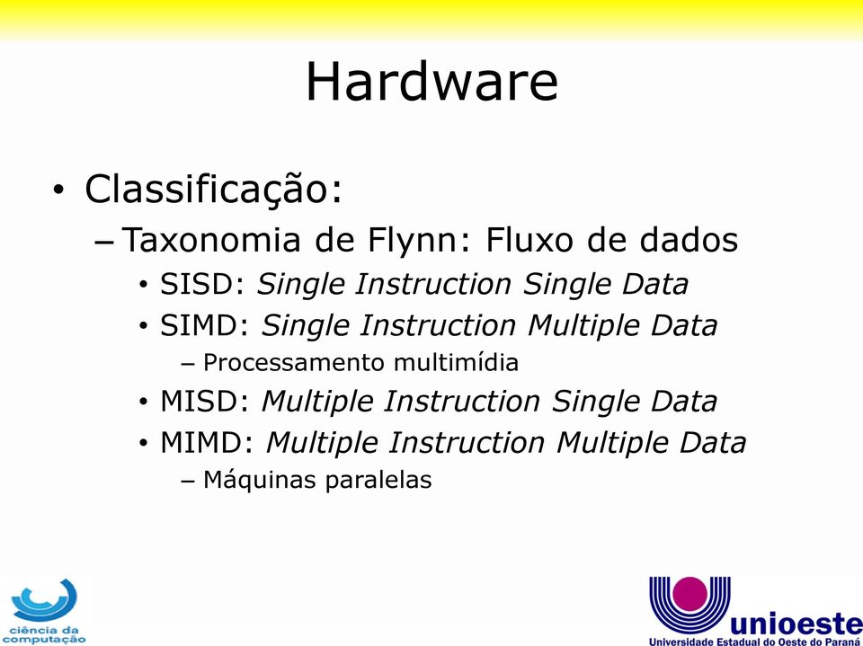 Data Processamento multimídia MISD: Multiple Instruction Single