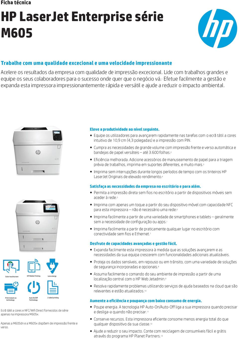 1 Efetue facilmente a gestão e expanda esta impressora impressionantemente rápida e versátil e ajude a reduzir o impacto ambiental. Eleve a produtividade ao nível seguinte.