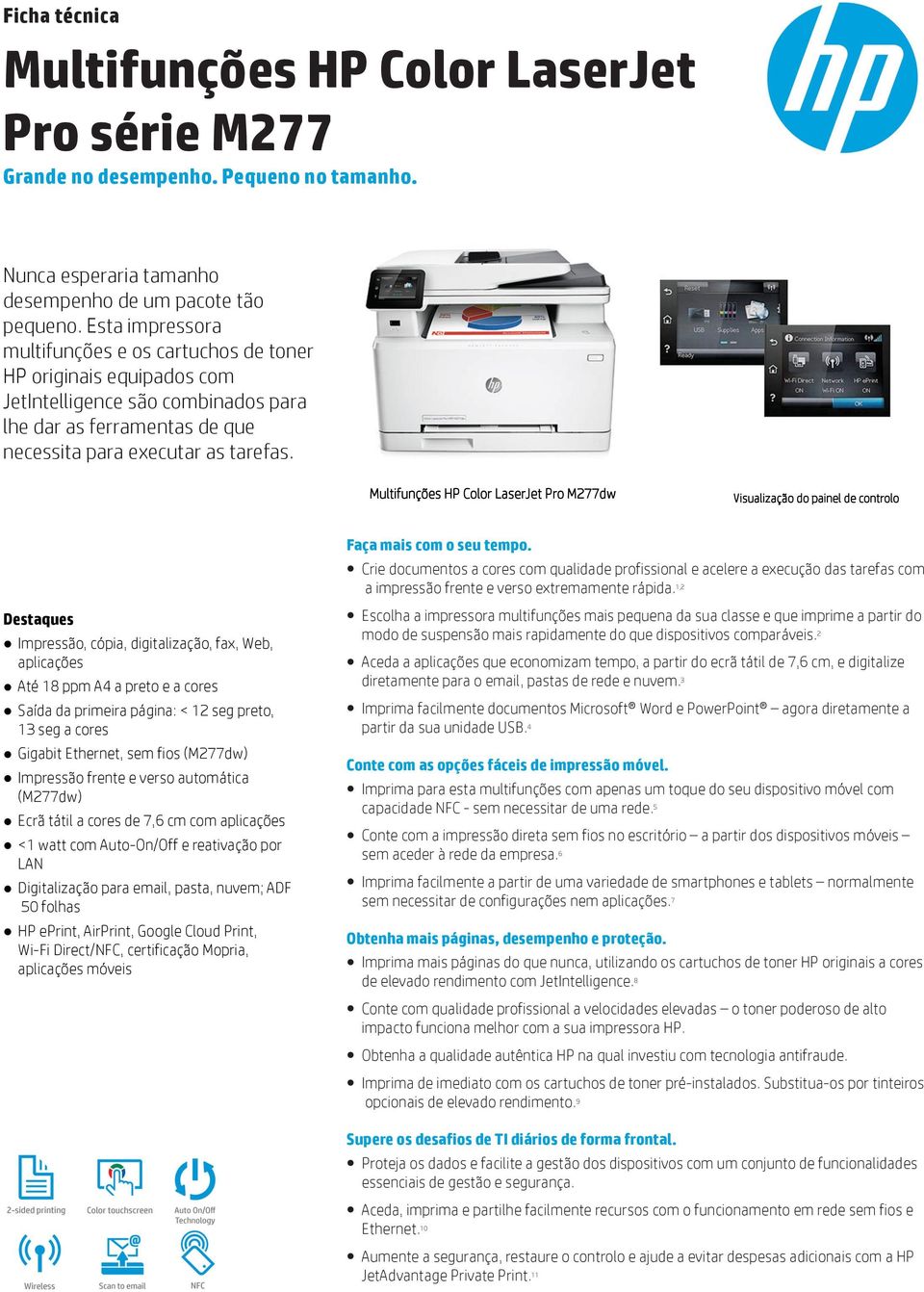 Multifunções HP Color LaserJet Pro M277dw Visualização do painel de controlo Destaques Impressão, cópia, digitalização, fax, Web, aplicações Até 18 ppm A4 a preto e a cores Saída da primeira página: