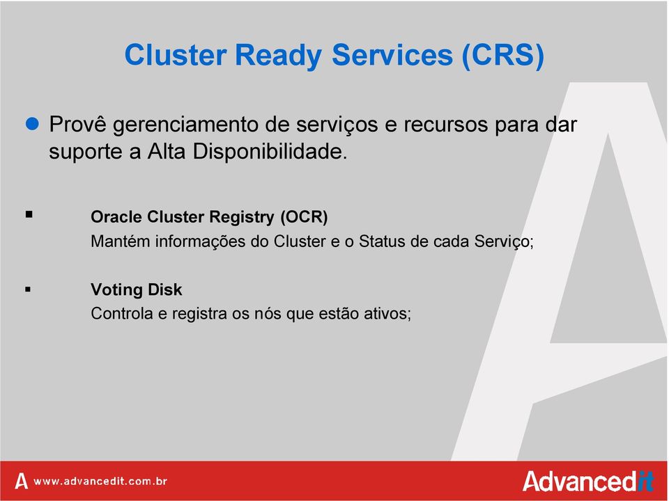 Oracle Cluster Registry (OCR) Mantém informações do Cluster e o