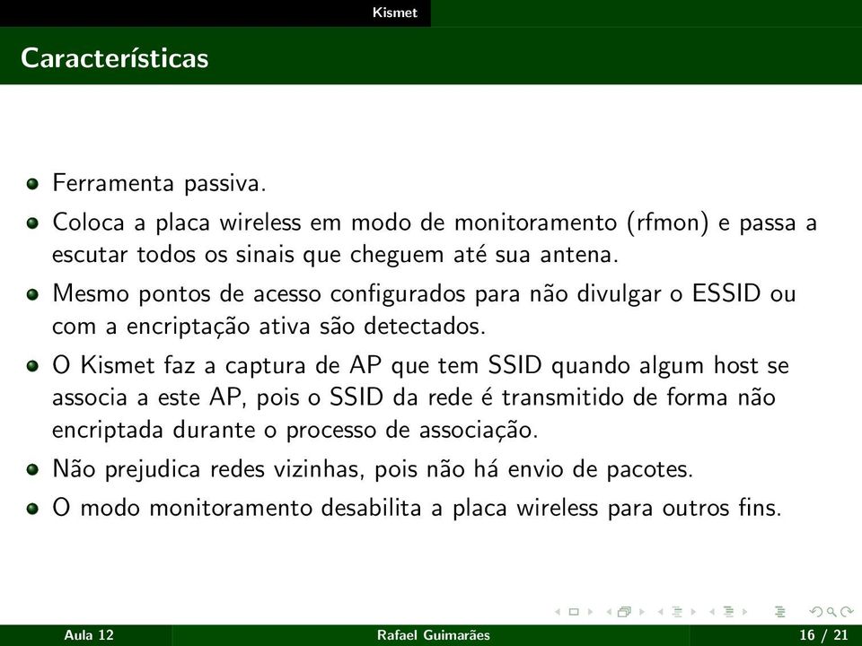 Mesmo pontos de acesso configurados para não divulgar o ESSID ou com a encriptação ativa são detectados.