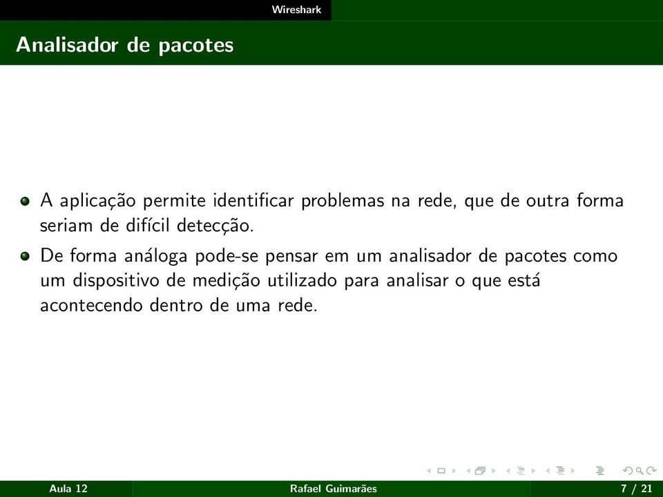 De forma análoga pode-se pensar em um analisador de pacotes como um dispositivo