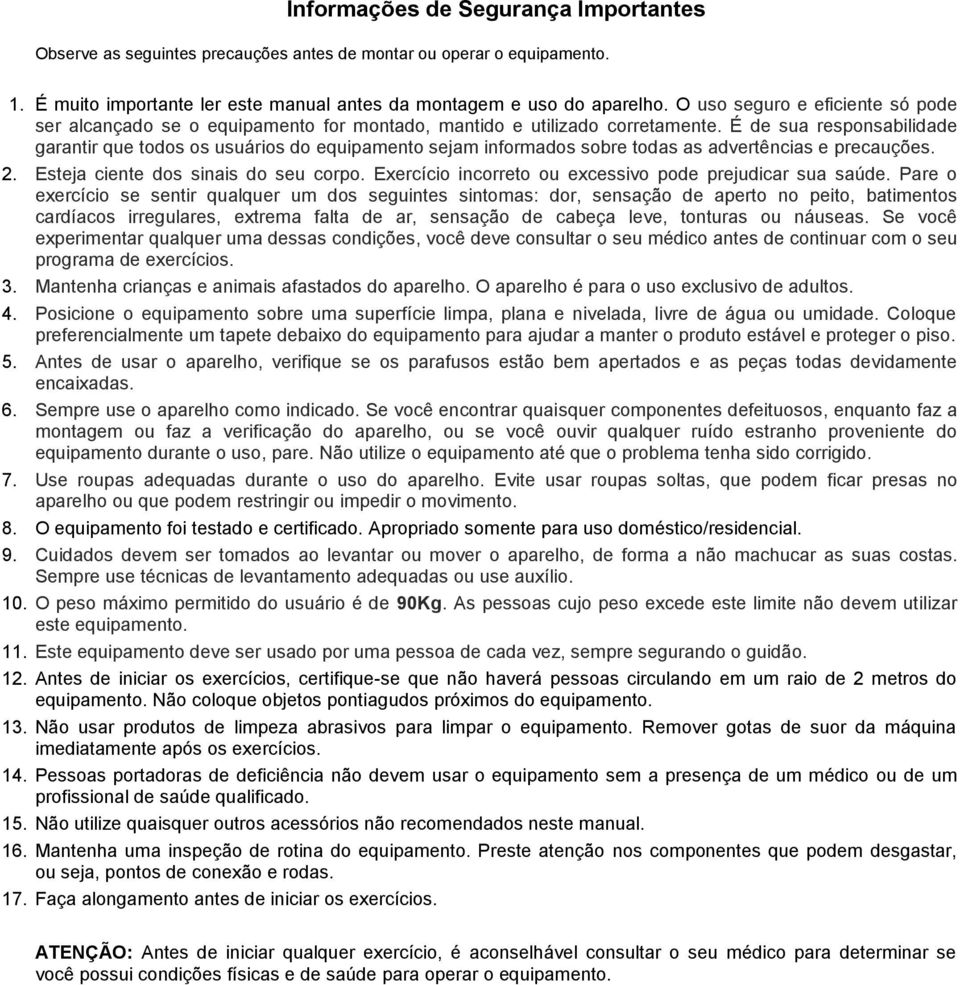 É de sua responsabilidade garantir que todos os usuários do equipamento sejam informados sobre todas as advertências e precauções. 2. Esteja ciente dos sinais do seu corpo.