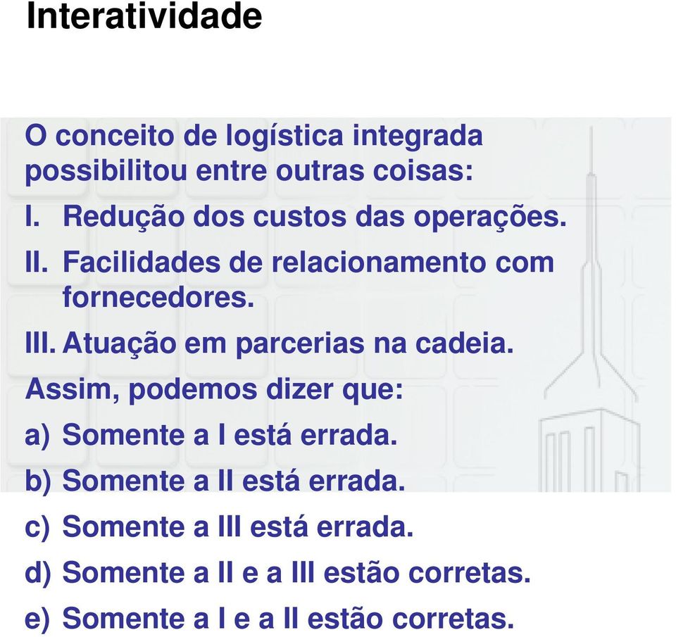 Atuação em parcerias na cadeia. Assim, podemos dizer que: a) Somente a I está errada.