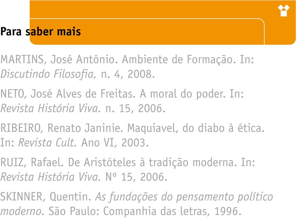 Maquiavel, do diabo à ética. In: Revista Cult. Ano VI, 2003. RUIZ, Rafael. De Aristóteles à tradição moderna.
