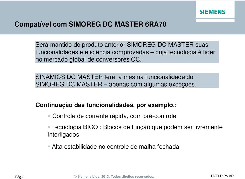 SINAMICS DC MASTER terá a mesma funcionalidade do SIMOREG DC MASTER apenas com algumas exceções.