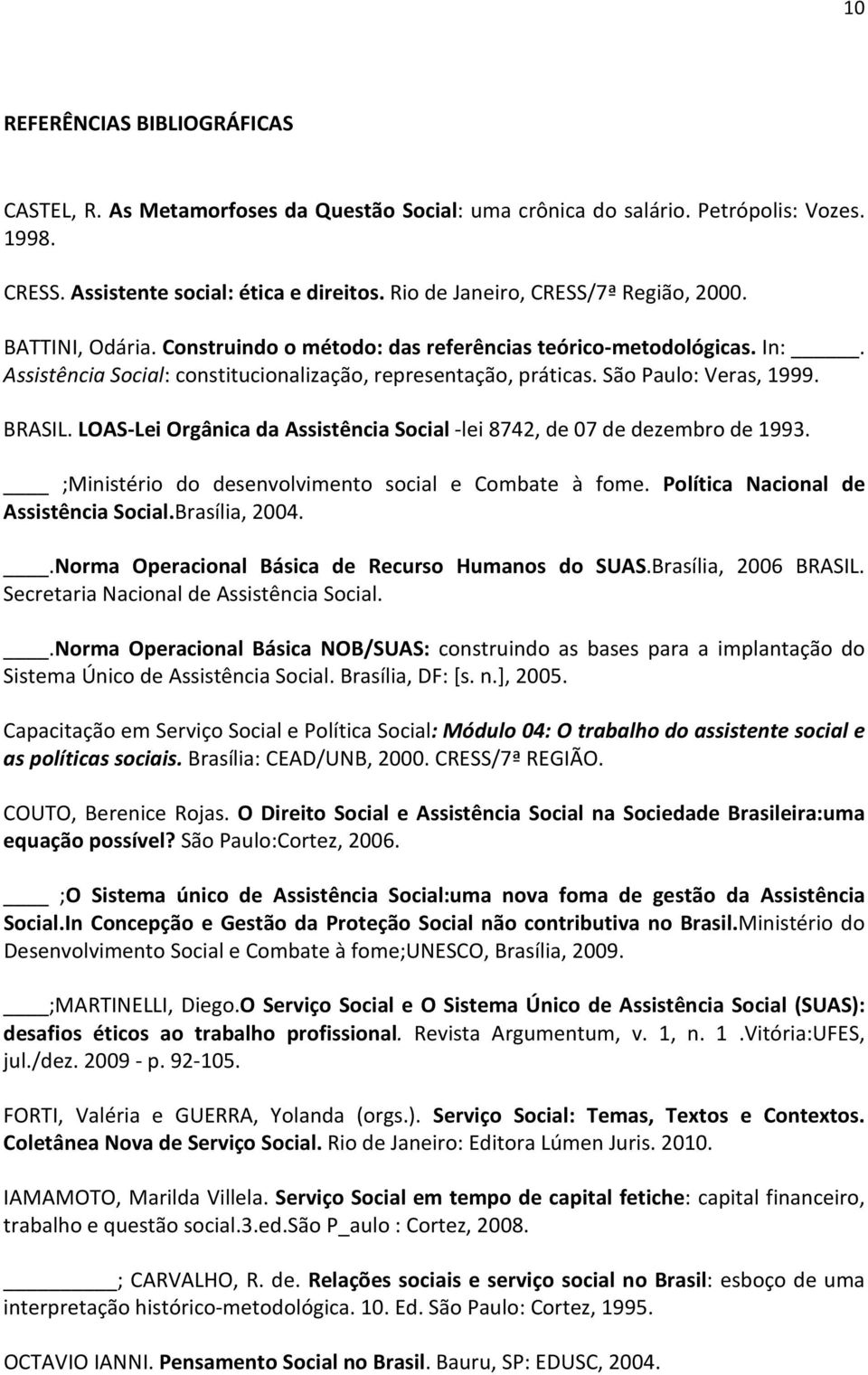 São Paulo: Veras, 1999. BRASIL. LOAS-Lei Orgânica da Assistência Social -lei 8742, de 07 de dezembro de 1993. ;Ministério do desenvolvimento social e Combate à fome.