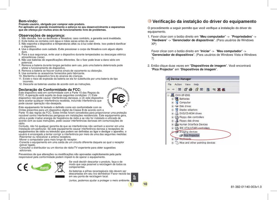 Não derrube, fure ou desmonte a filmadora; caso contrário, a garantia será invalidada. 2. Evite todos os contatos com água e mãos secas antes de usar. 3.