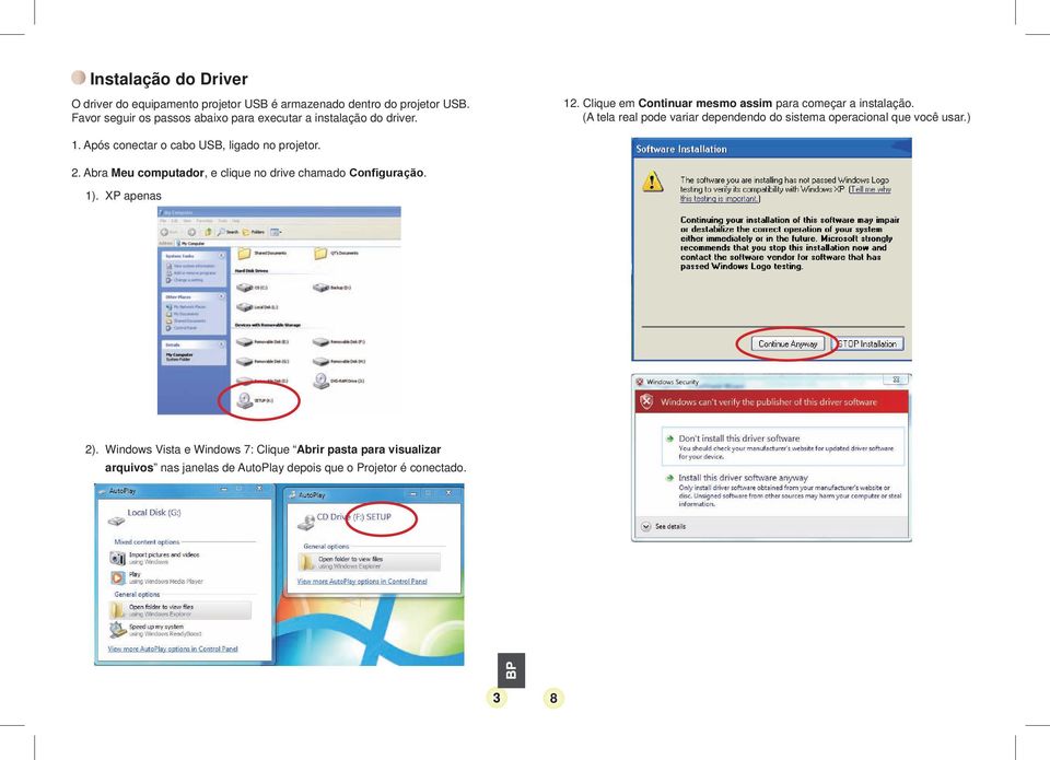 (A tela real pode variar dependendo do sistema operacional que você usar.) 1. Após conectar o cabo USB, ligado no projetor. 2.