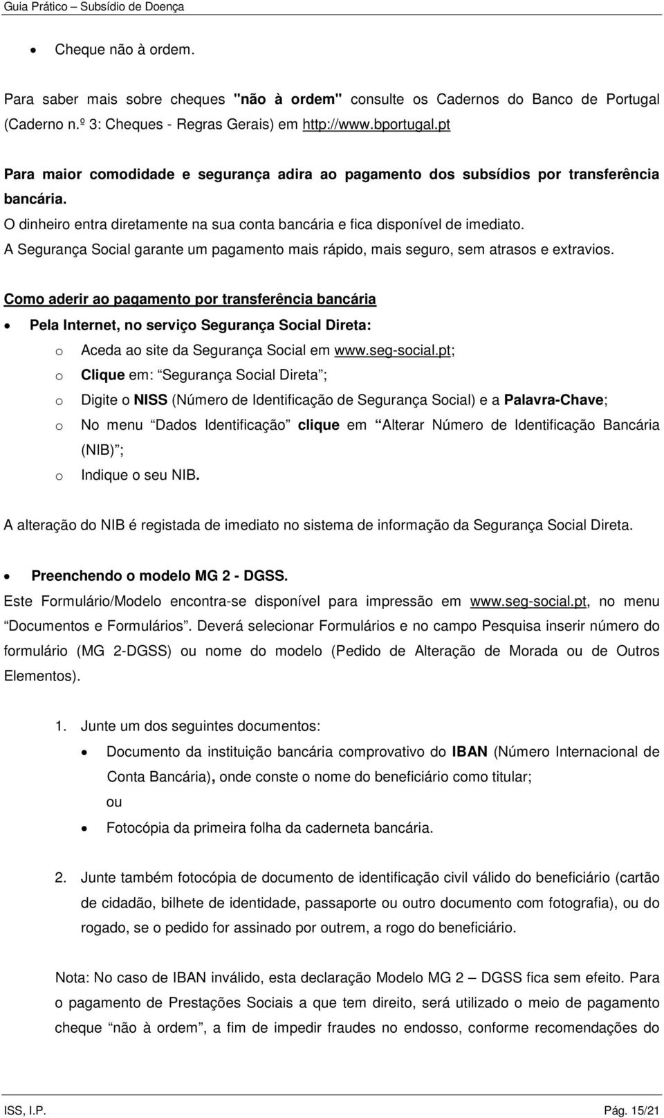 A Segurança Social garante um pagamento mais rápido, mais seguro, sem atrasos e extravios.