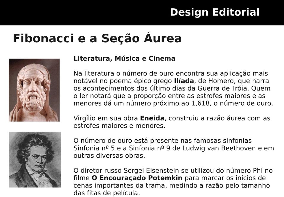 Virgílio em sua obra Eneida, construiu a razão áurea com as estrofes maiores e menores.