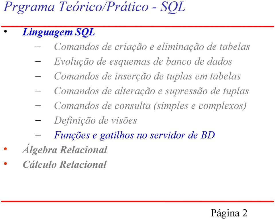 Comandos de alteração e supressão de tuplas Comandos de consulta (simples e complexos)