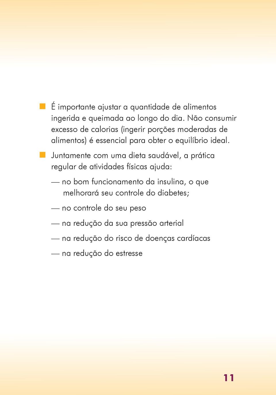 n Juntamente com uma dieta saudável, a prática regular de atividades físicas ajuda: no bom funcionamento da insulina, o