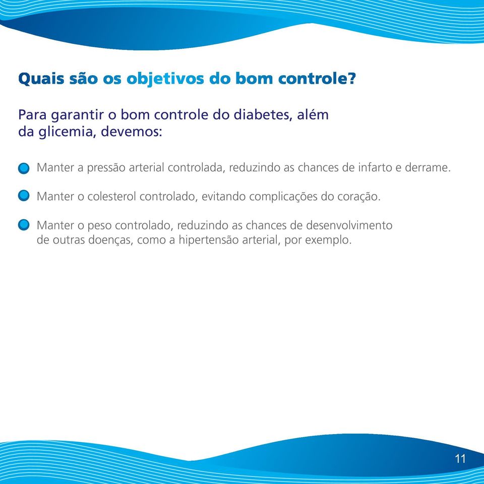 controlada, reduzindo as chances de infarto e derrame.