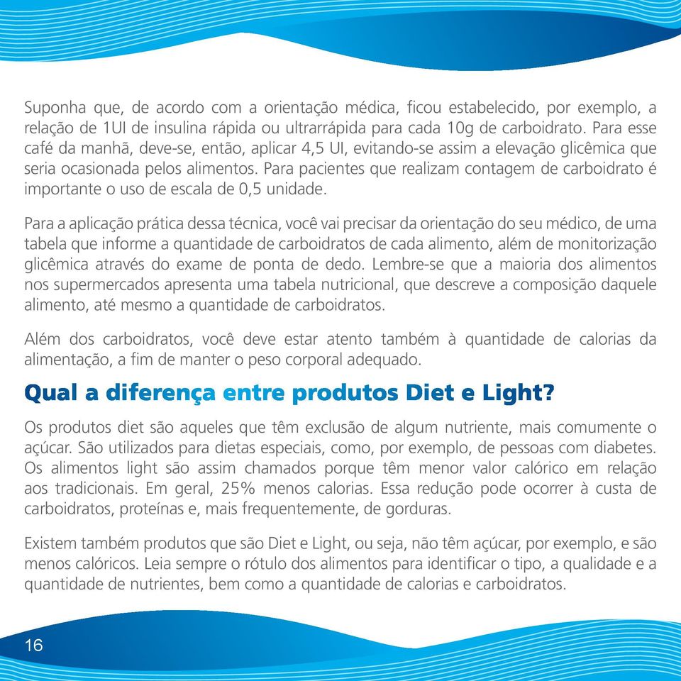 Para pacientes que realizam contagem de carboidrato é importante o uso de escala de 0,5 unidade.