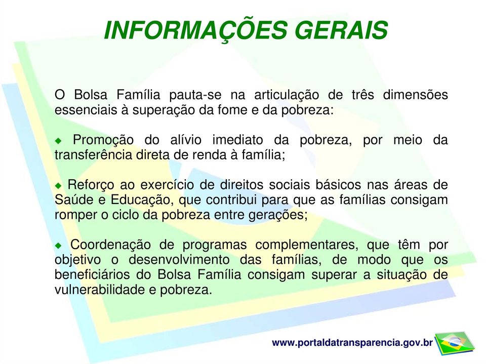 Educação, que contribui para que as famílias consigam romper o ciclo da pobreza entre gerações; Coordenação de programas complementares, que têm