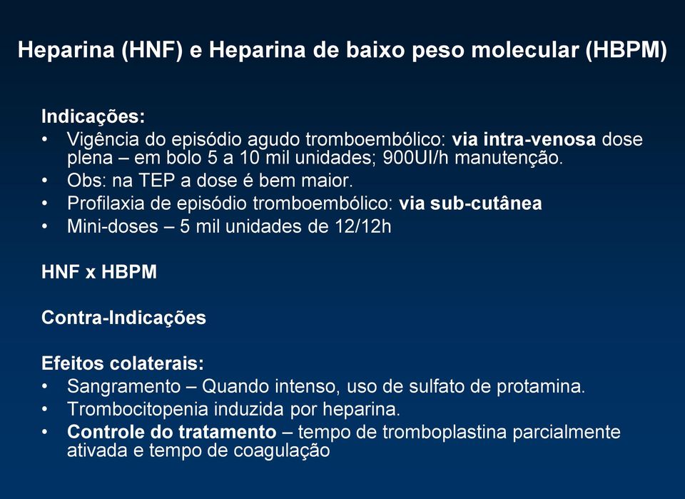 Profilaxia de episódio tromboembólico: via sub-cutânea Mini-doses 5 mil unidades de 12/12h HNF x HBPM Contra-Indicações Efeitos