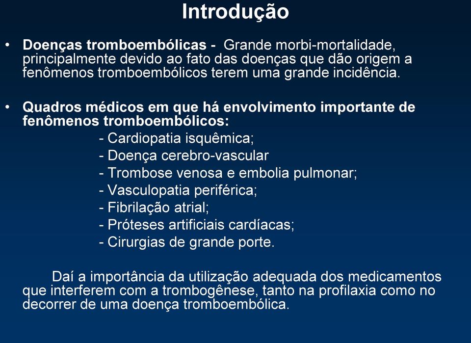 Quadros médicos em que há envolvimento importante de fenômenos tromboembólicos: - Cardiopatia isquêmica; - Doença cerebro-vascular - Trombose venosa e