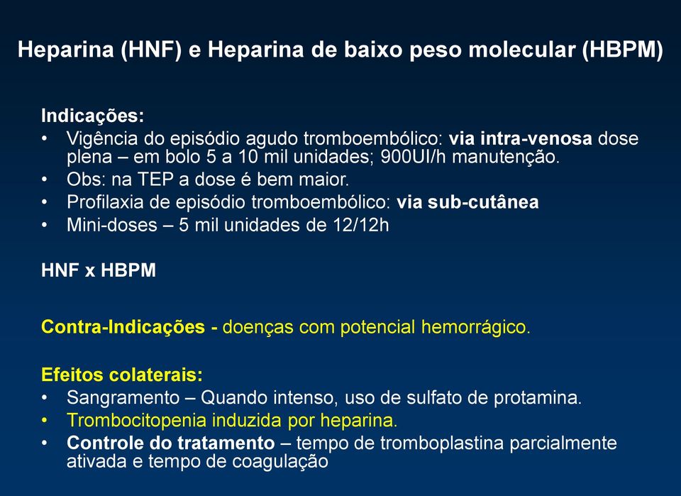 Profilaxia de episódio tromboembólico: via sub-cutânea Mini-doses 5 mil unidades de 12/12h HNF x HBPM Contra-Indicações - doenças com potencial