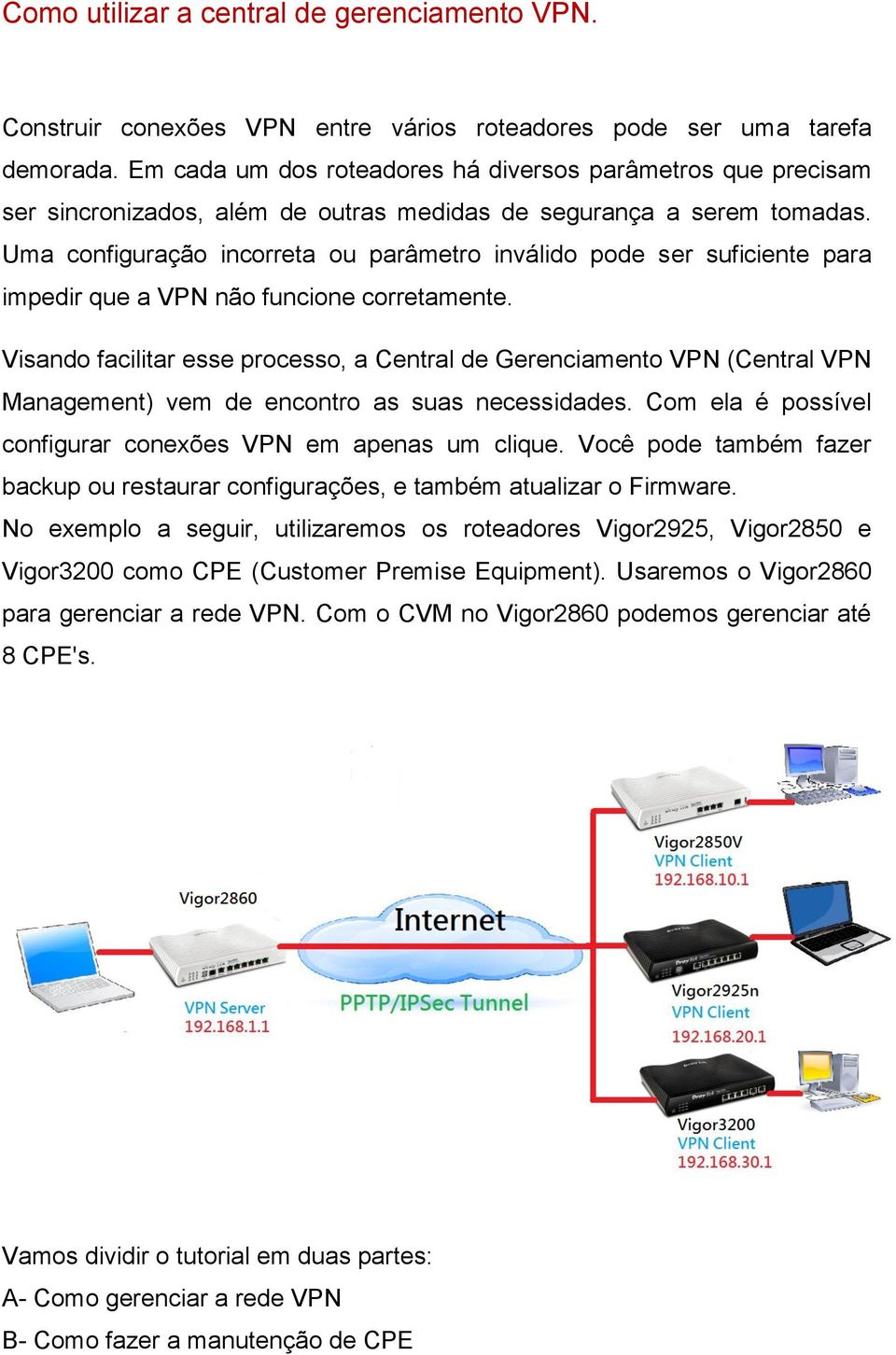 Uma configuração incorreta ou parâmetro inválido pode ser suficiente para impedir que a VPN não funcione corretamente.