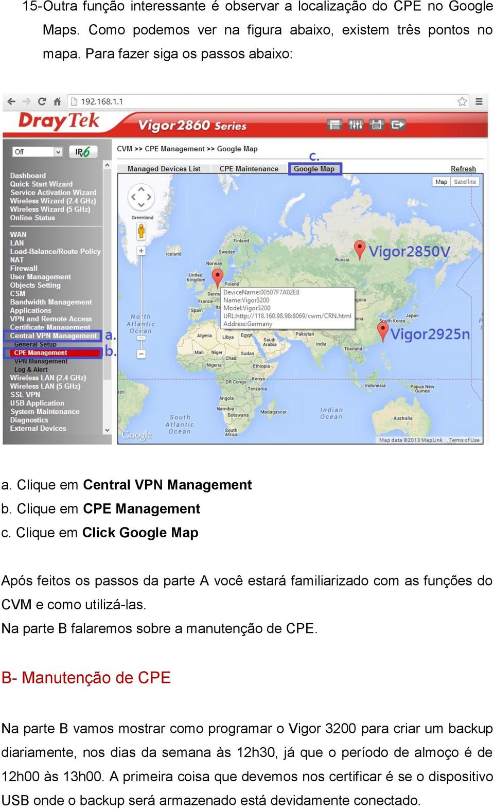 Clique em Click Google Map Após feitos os passos da parte A você estará familiarizado com as funções do CVM e como utilizá-las. Na parte B falaremos sobre a manutenção de CPE.