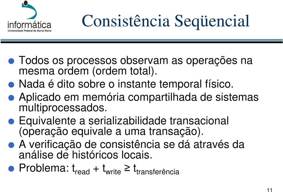 Aplicado em memória compartilhada de sistemas multiprocessados.