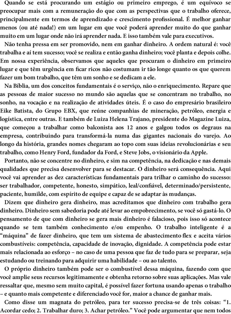 E isso também vale para executivos. Não tenha pressa em ser promovido, nem em ganhar dinheiro.