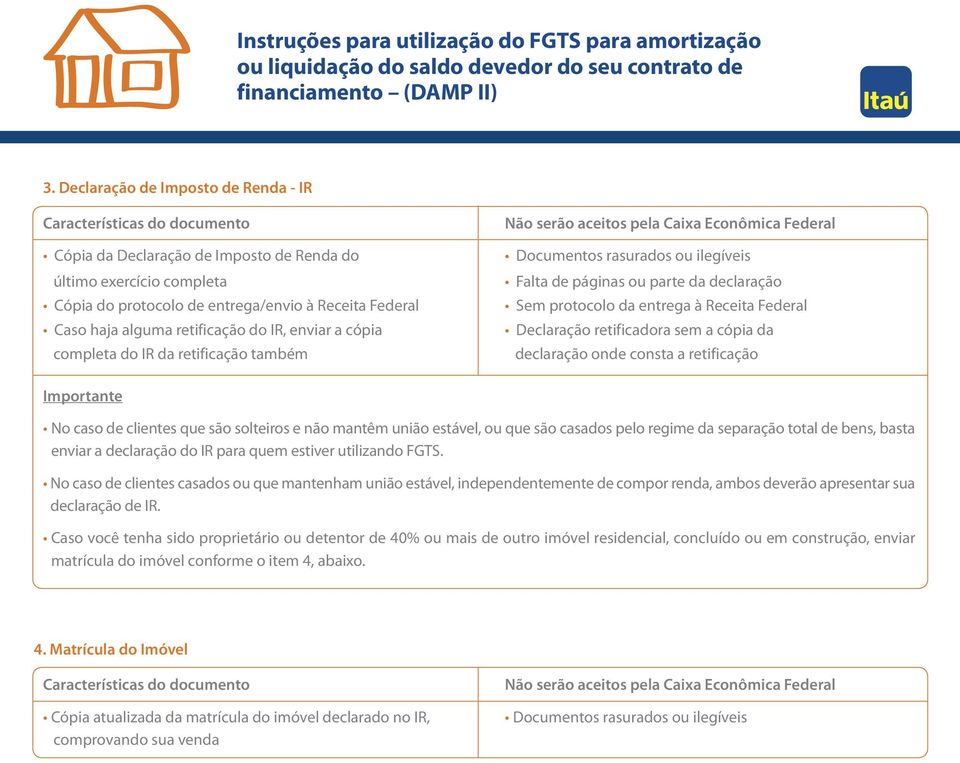 cópia da declaração onde consta a retificação No caso de clientes que são solteiros e não mantêm união estável, ou que são casados pelo regime da separação total de bens, basta enviar a declaração do