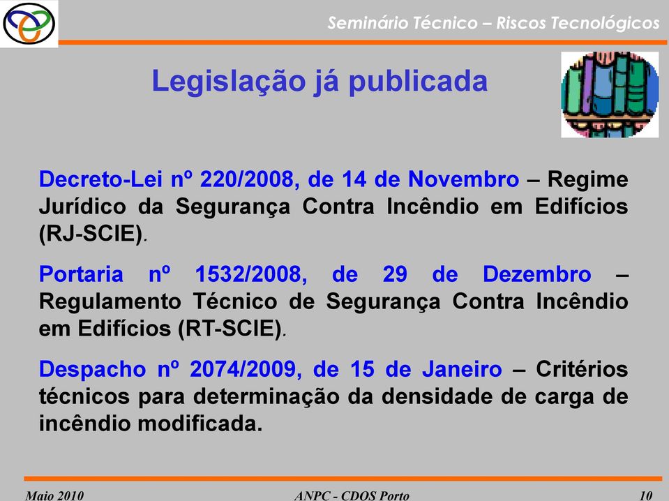 Portaria nº 1532/2008, de 29 de Dezembro Regulamento Técnico de Segurança Contra Incêndio em Edifícios