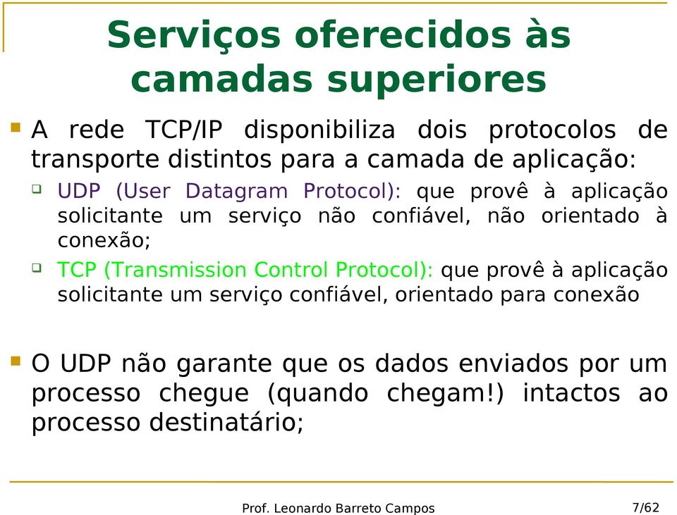 orientado à conexão; TCP (Transmission Control Protocol): que provê à aplicação solicitante um serviço confiável,