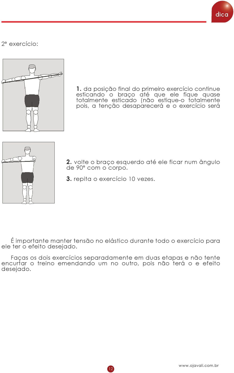 pois, a tenção desaparecerá e o exercício será 2. volte o braço esquerdo até ele ficar num ângulo de 90º com o corpo. 3.