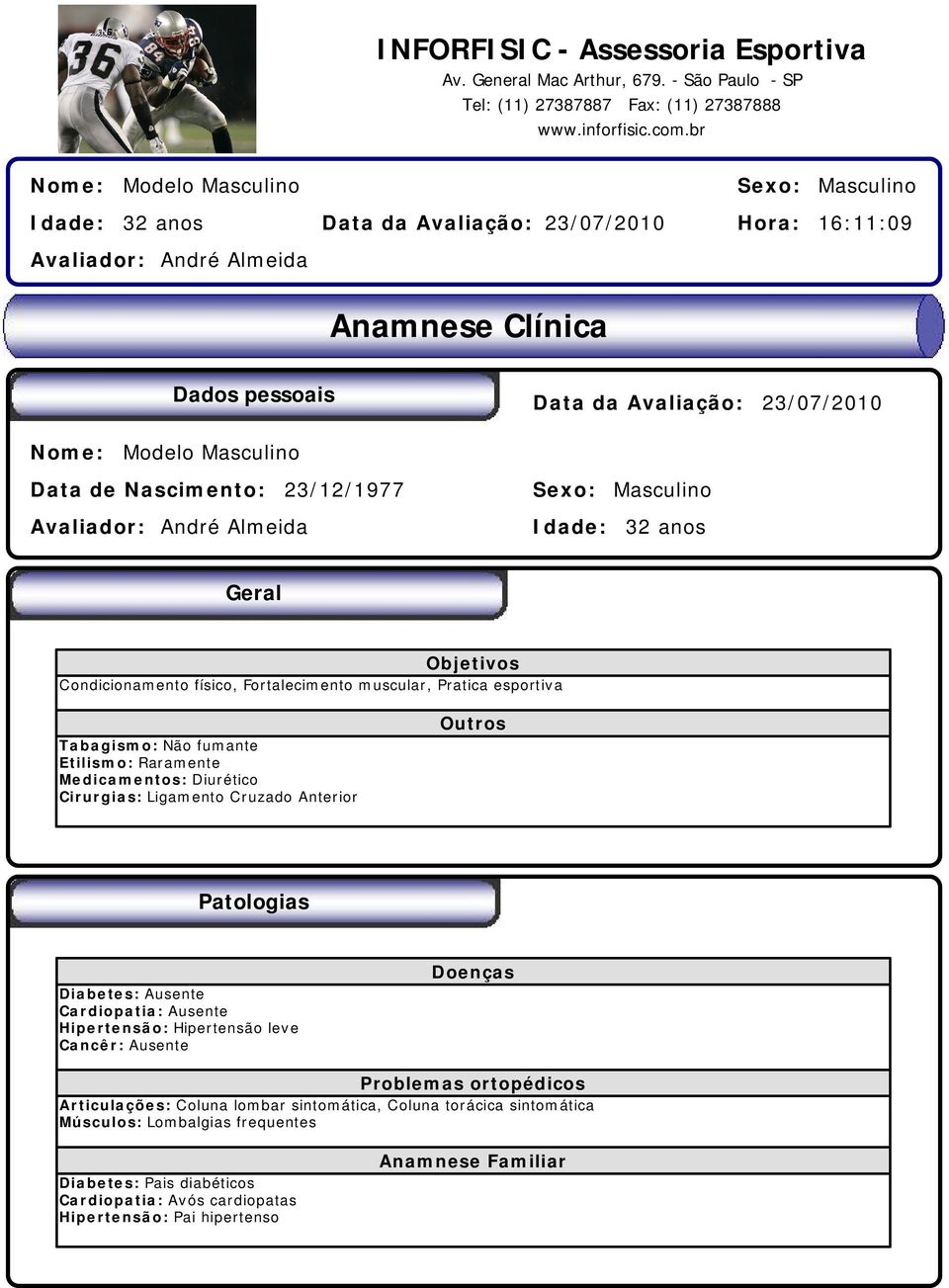 fumante Etilismo: Raramente Medicamentos: Diurético Cirurgias: Ligamento Cruzado Anterior Outros Patologias Diabetes: Ausente Cardiopatia: Ausente Hipertensão: Hipertensão leve Cancêr: Ausente