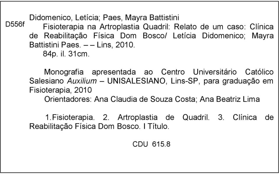 Monografia apresentada ao Centro Universitário Católico Salesiano Auxilium UNISALESIANO, Lins-SP, para graduação em Fisioterapia,