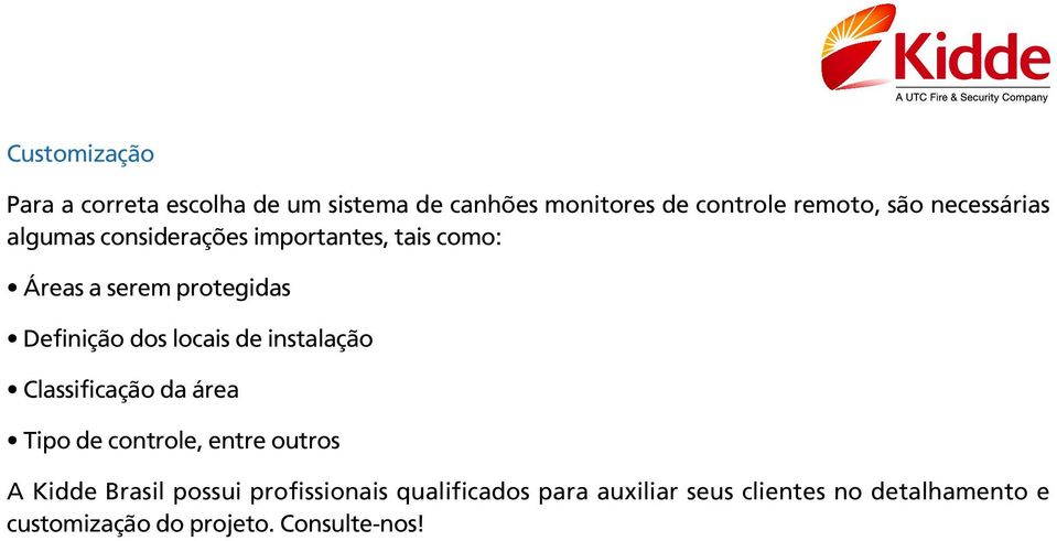 locais de instalação Classificação da área Tipo de controle, entre outros A Kidde Brasil possui