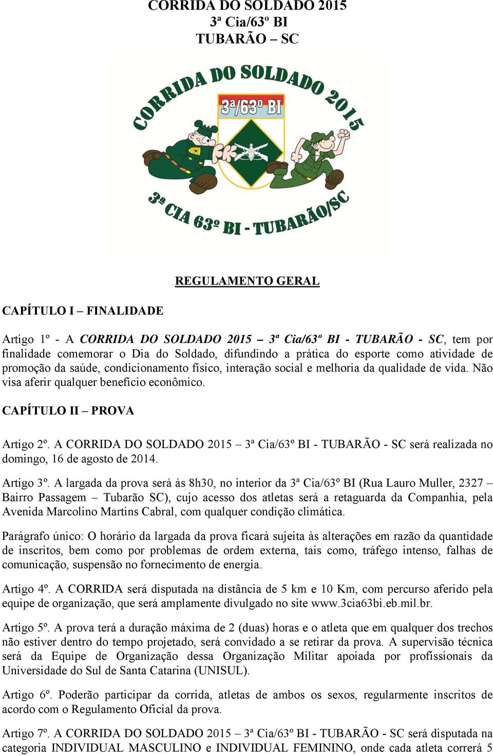 CAPÍTULO II PROVA Artigo 2º. A CORRIDA DO SOLDADO 2015 3ª Cia/63º BI - TUBARÃO - SC será realizada no domingo, 16 de agosto de 2014. Artigo 3º.