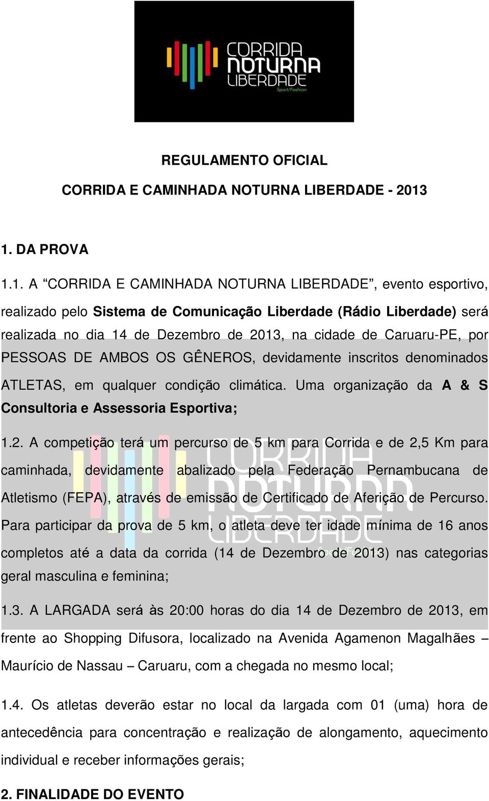 de Caruaru-PE, por PESSOAS DE AMBOS OS GÊNEROS, devidamente inscritos denominados ATLETAS, em qualquer condição climática. Uma organização da A & S Consultoria e Assessoria Esportiva; 1.2.