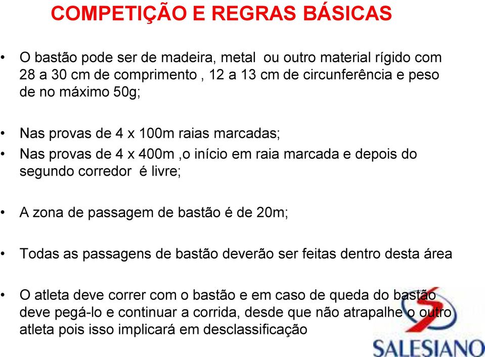 segundo corredor é livre; A zona de passagem de bastão é de 20m; Todas as passagens de bastão deverão ser feitas dentro desta área O atleta deve