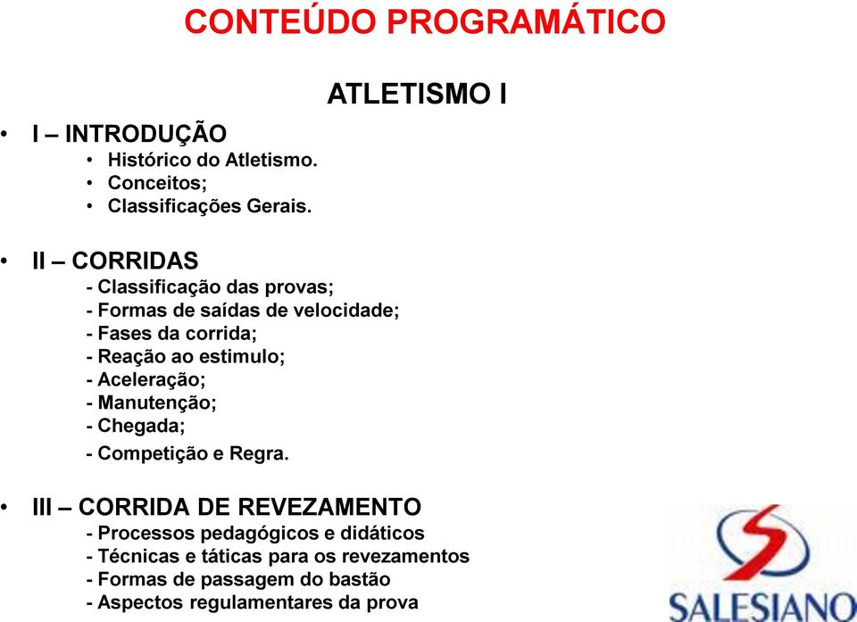 corrida; - Reação ao estimulo; - Aceleração; - Manutenção; - Chegada; - Competição e Regra.