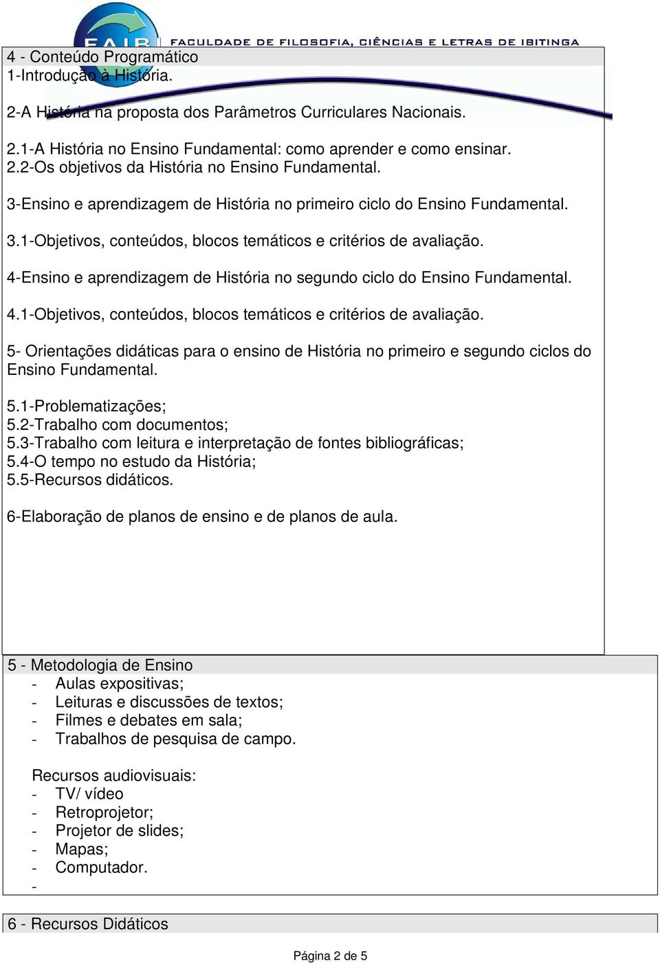 4-Ensino e aprendizagem de História no segundo ciclo do Ensino Fundamental. 4.1-Objetivos, conteúdos, blocos temáticos e critérios de avaliação.