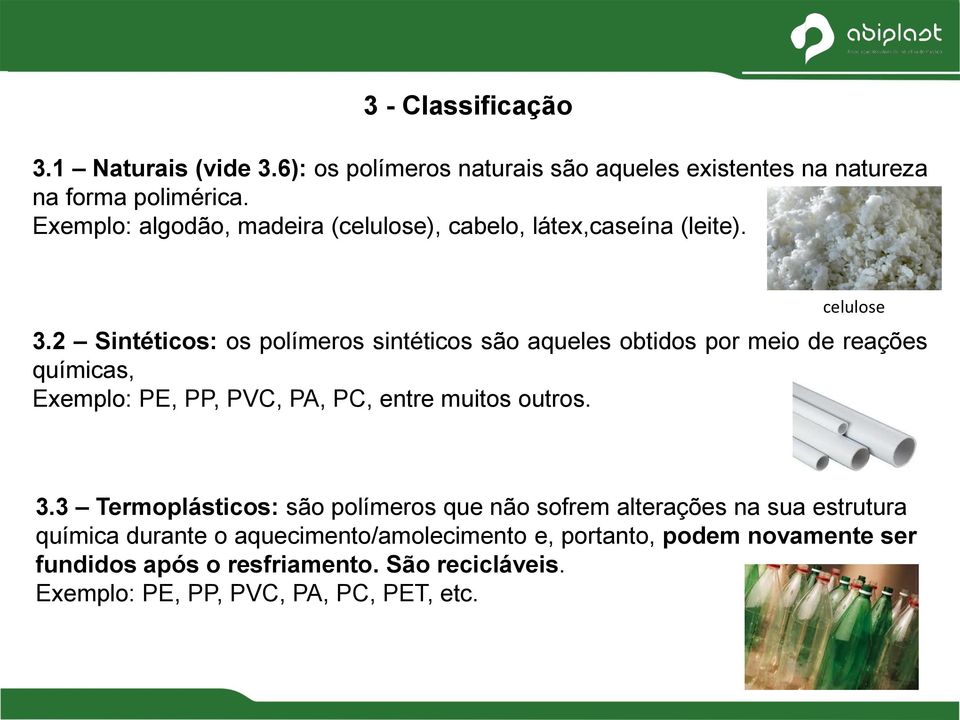 2 Sintéticos: os polímeros sintéticos são aqueles obtidos por meio de reações químicas, Exemplo: PE, PP, PVC, PA, PC, entre muitos outros. 3.