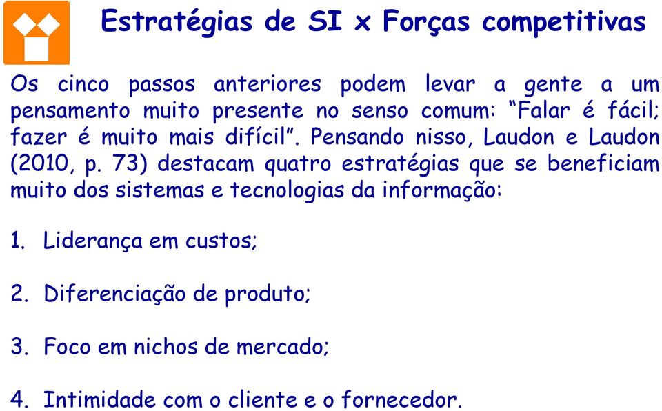 73) destacam quatro estratégias que se beneficiam muito dos sistemas e tecnologias da informação: 1.