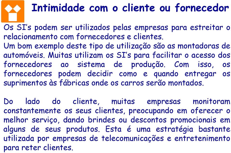 Com isso, os fornecedores podem decidir como e quando entregar os suprimentos às fábricas onde os carros serão montados.