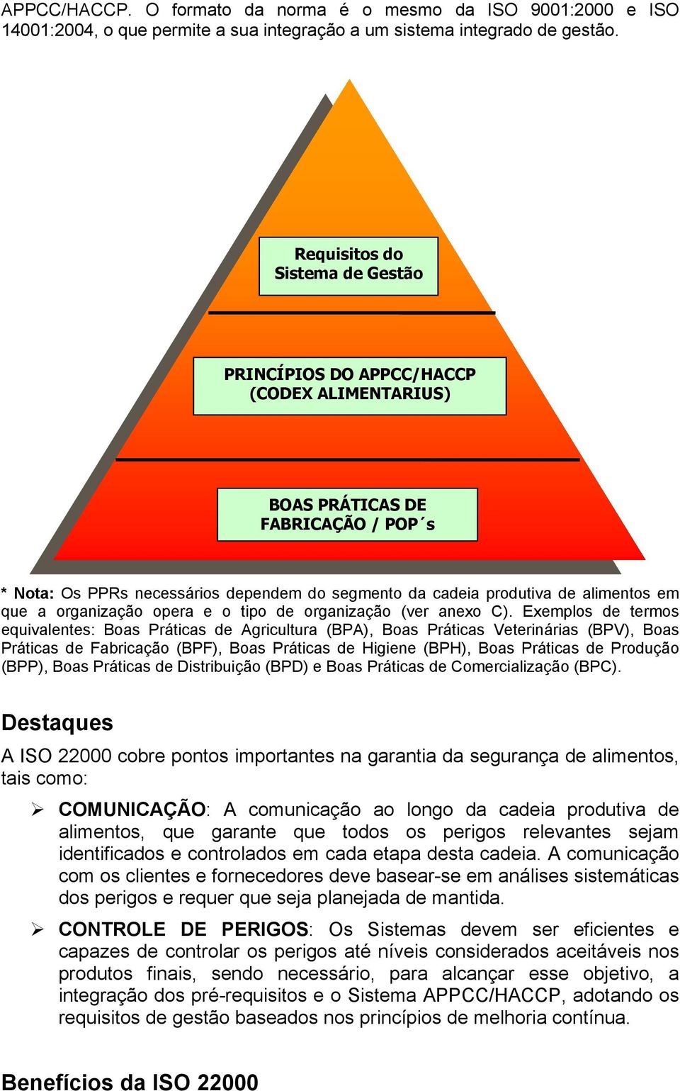 que a organização opera e o tipo de organização (ver anexo C).