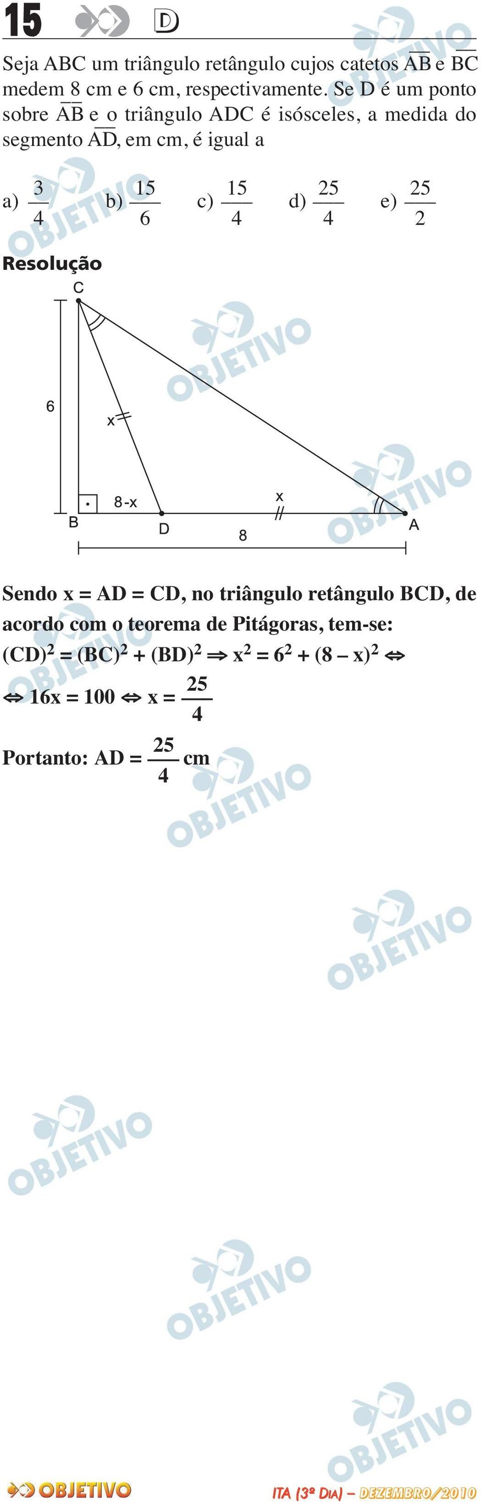 5 5 a) b) c) d) e) 4 6 4 4 Sendo x = AD = CD, no triângulo retângulo BCD, de acordo com o teorema de