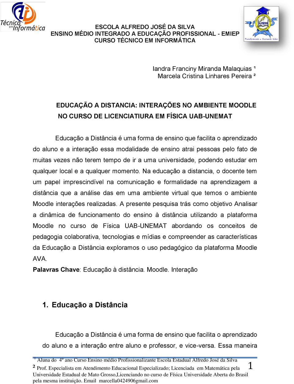 ensino atrai pessoas pelo fato de muitas vezes não terem tempo de ir a uma universidade, podendo estudar em qualquer local e a qualquer momento.