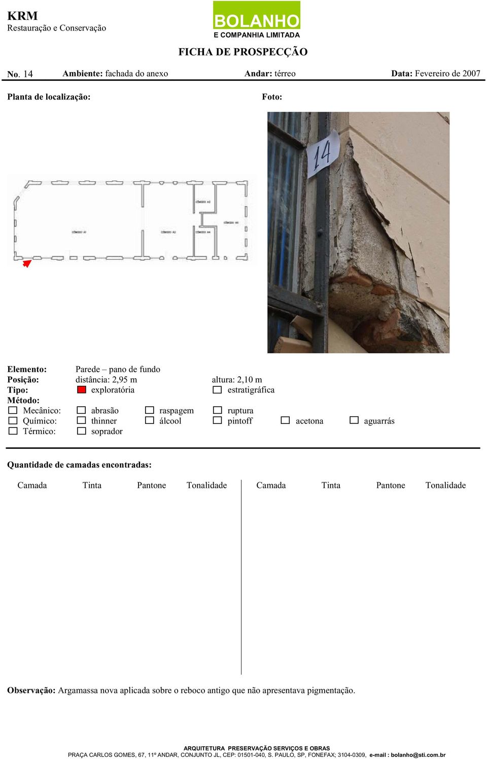 distância: 2,95 m altura: 2,10 m Observação: Argamassa