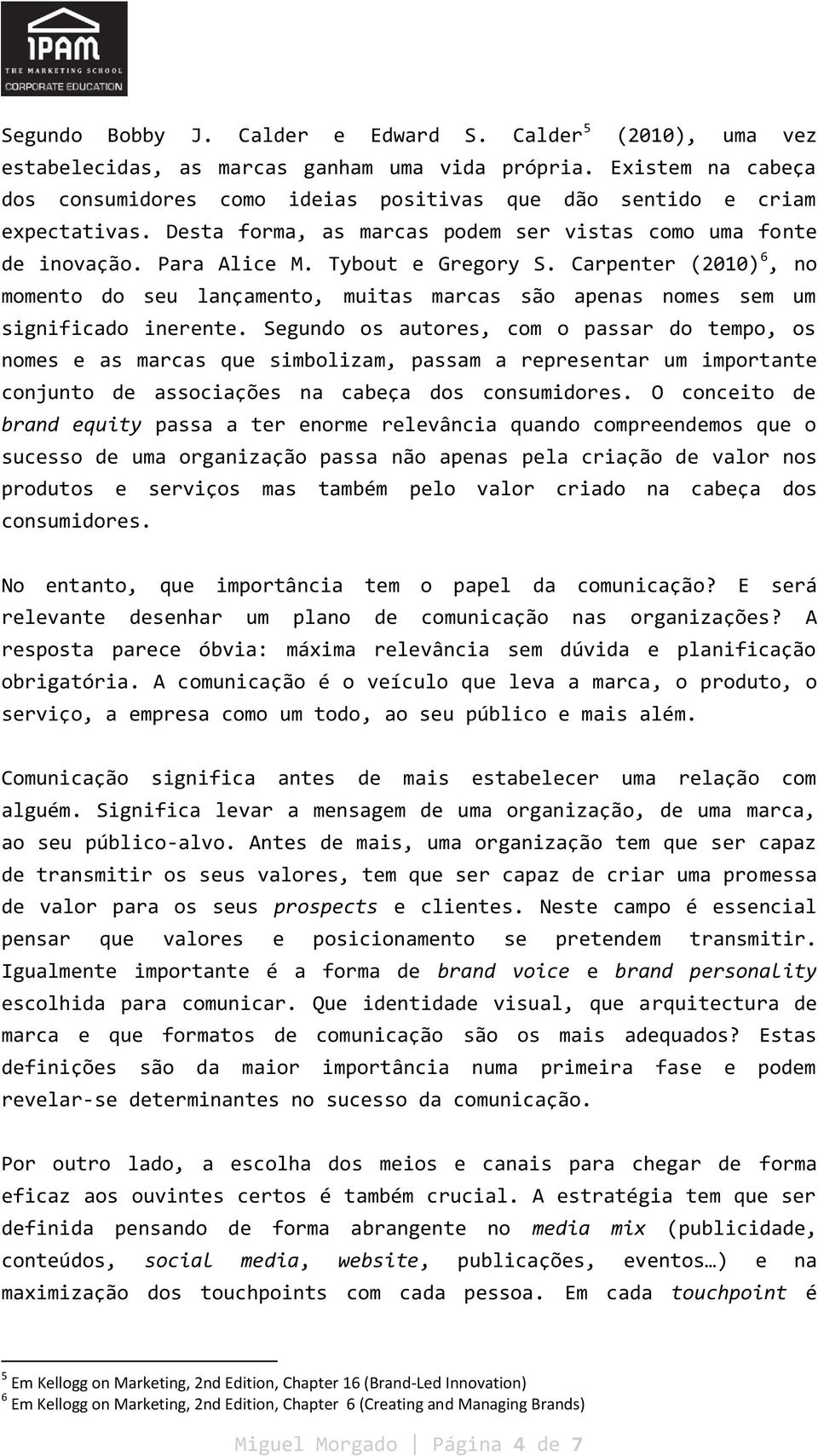 Carpenter (2010) 6, no momento do seu lançamento, muitas marcas são apenas nomes sem um significado inerente.